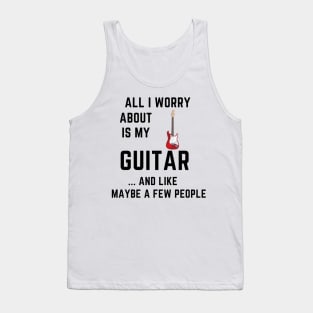 All i worry about is my guitar Tank Top